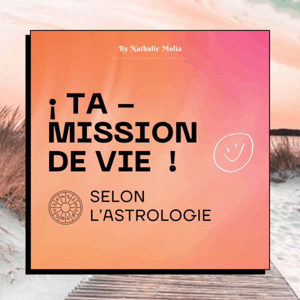 Ta Mission de vie selon l'Astrologie
